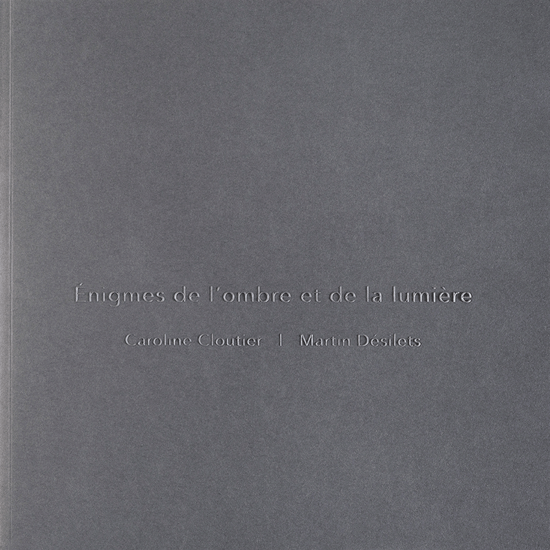 Énigmes de l'ombre et de la lumière : Caroline Cloutier, Martin Désilets