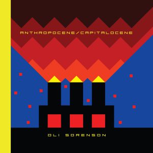 Oli Sorenson : Anthropocene/Capitalocene